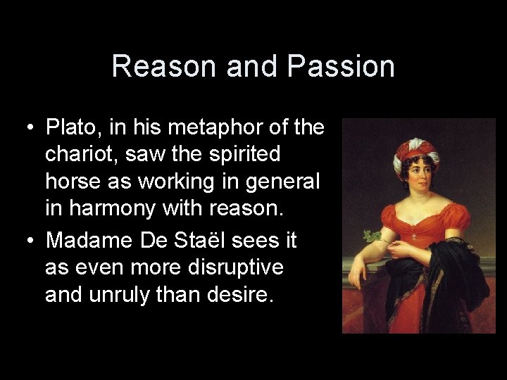 Reason and Passion • Plato, in his metaphor of the chariot, saw the spirited