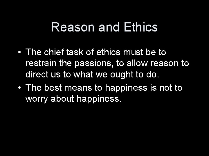 Reason and Ethics • The chief task of ethics must be to restrain the