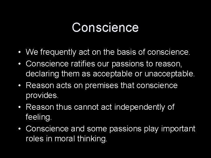 Conscience • We frequently act on the basis of conscience. • Conscience ratifies our