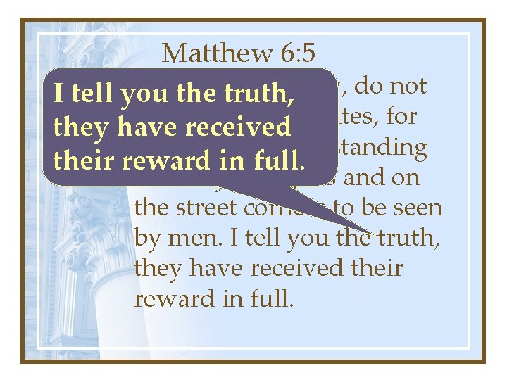 Matthew 6: 5 you pray, do not I tell And you when the truth, Matthew 6: 5 you pray, do not I tell And you when the truth,