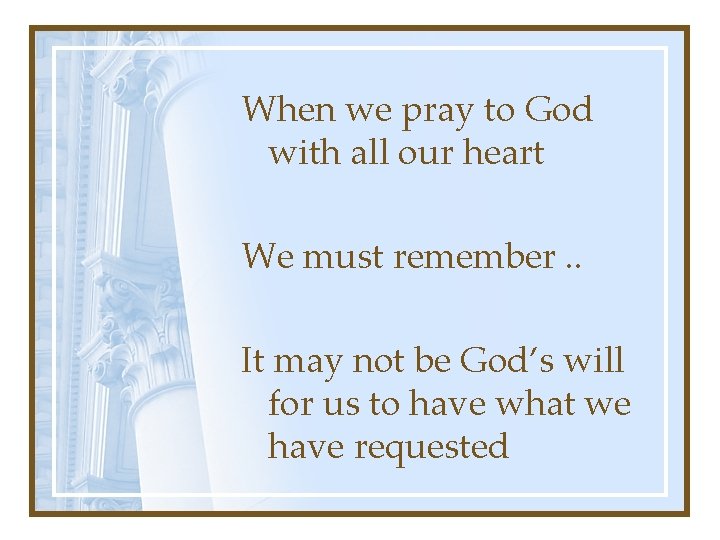 When we pray to God with all our heart We must remember. . It When we pray to God with all our heart We must remember. . It
