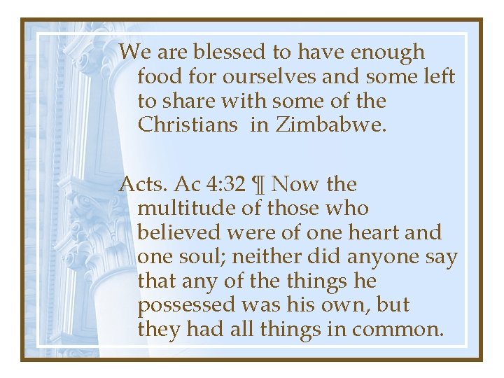 We are blessed to have enough food for ourselves and some left to share We are blessed to have enough food for ourselves and some left to share