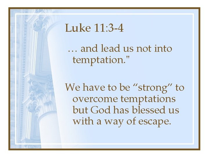 Luke 11: 3 -4 … and lead us not into temptation. " We have Luke 11: 3 -4 … and lead us not into temptation. " We have