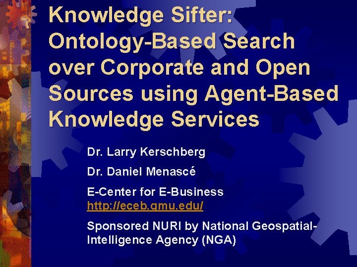 Knowledge Sifter: Ontology-Based Search over Corporate and Open Sources using Agent-Based Knowledge Services Dr.