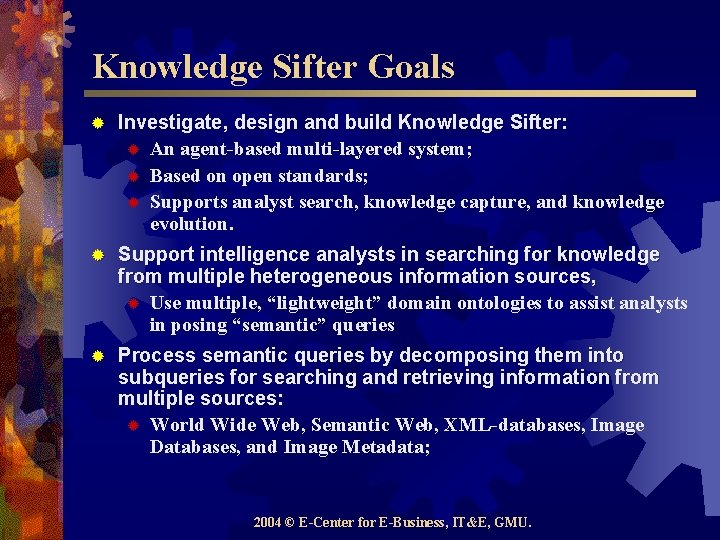 Knowledge Sifter Goals ® Investigate, design and build Knowledge Sifter: ® An agent-based multi-layered