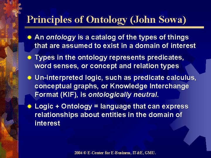 Principles of Ontology (John Sowa) ® An ontology is a catalog of the types
