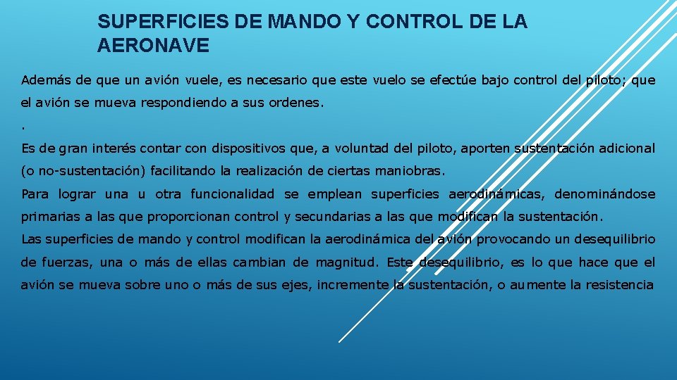 SUPERFICIES DE MANDO Y CONTROL DE LA AERONAVE Además de que un avión vuele, SUPERFICIES DE MANDO Y CONTROL DE LA AERONAVE Además de que un avión vuele,