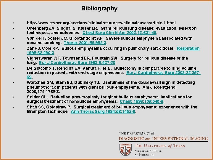 Bibliography • • • http: //www. ctsnet. org/sections/clinicalresources/clinicalcases/article-1. html Greenberg JA, Singhal S, Kaiser