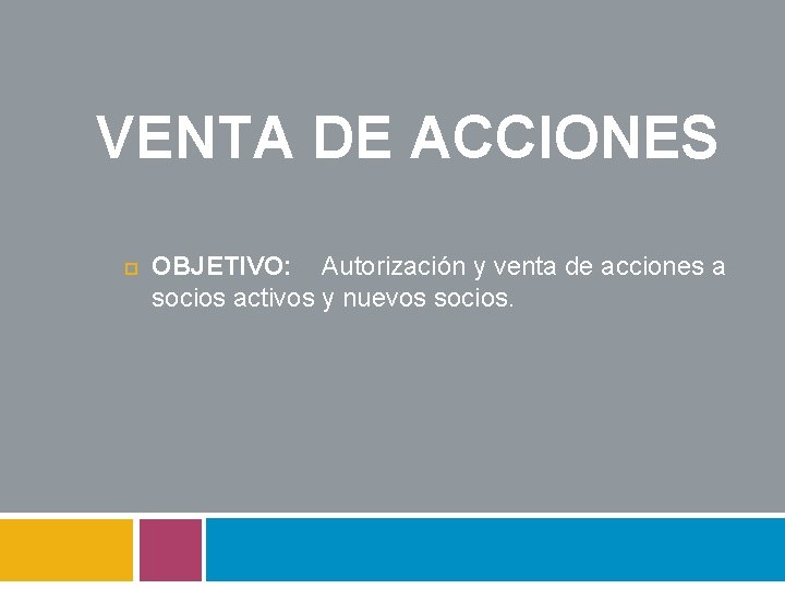 VENTA DE ACCIONES OBJETIVO: Autorización y venta de acciones a socios activos y nuevos