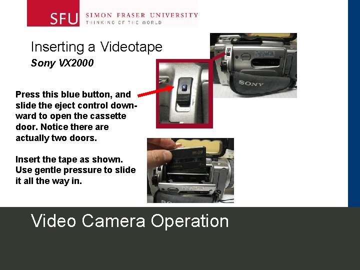 Inserting a Videotape Sony VX 2000 Press this blue button, and slide the eject