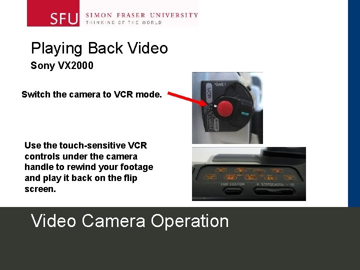 Playing Back Video Sony VX 2000 Switch the camera to VCR mode. Use the