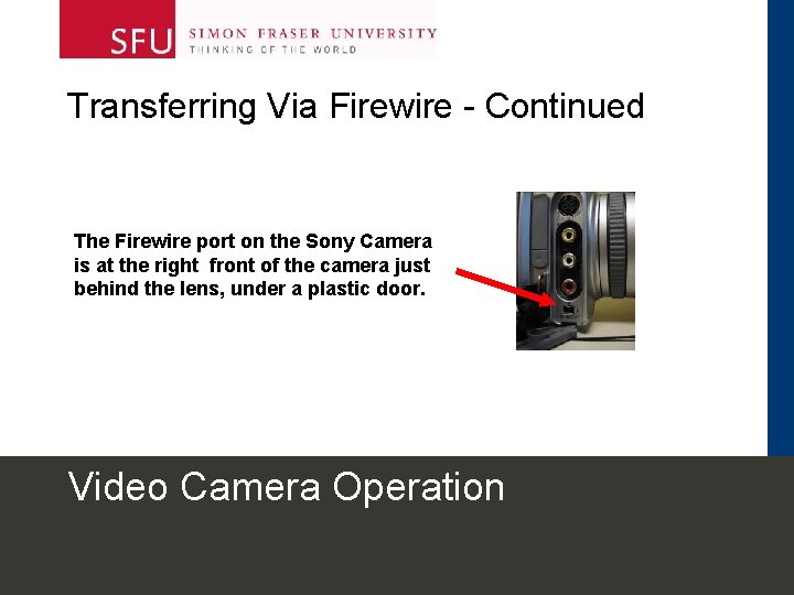 Transferring Via Firewire - Continued The Firewire port on the Sony Camera is at