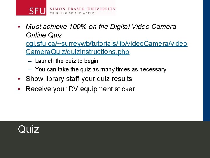  • Must achieve 100% on the Digital Video Camera Online Quiz cgi. sfu.