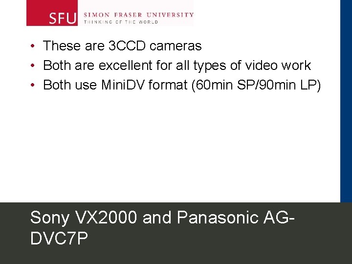  • These are 3 CCD cameras • Both are excellent for all types