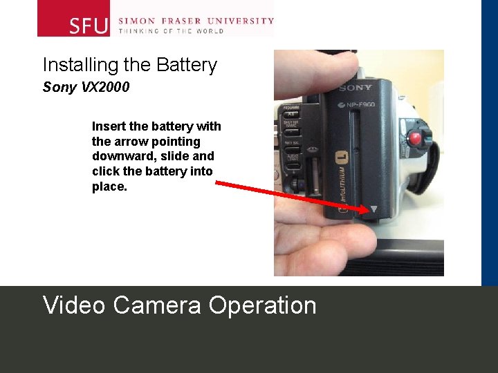 Installing the Battery Sony VX 2000 Insert the battery with the arrow pointing downward,