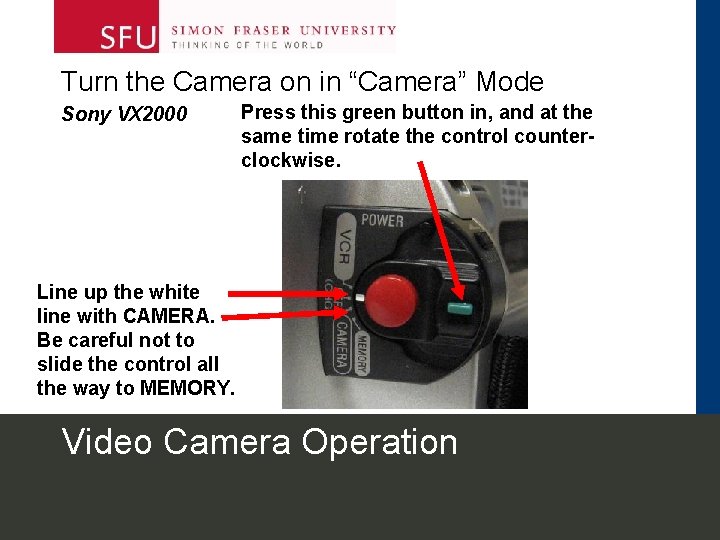 Turn the Camera on in “Camera” Mode Sony VX 2000 Press this green button