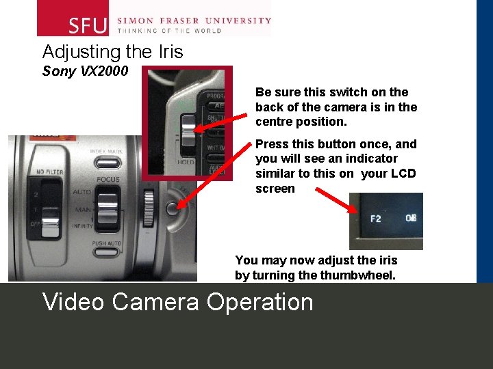 Adjusting the Iris Sony VX 2000 Be sure this switch on the back of