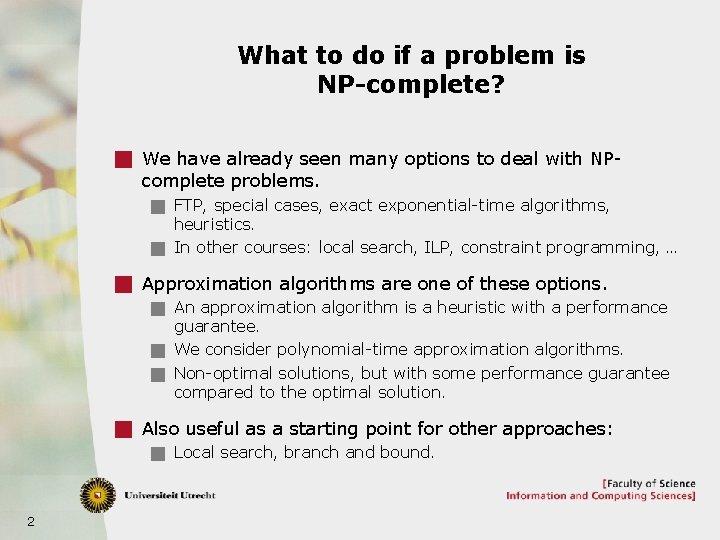 What to do if a problem is NP-complete? g We have already seen many