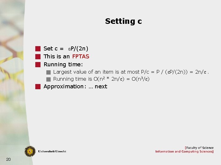 Setting c g Set c = e. P/(2 n) g This is an FPTAS