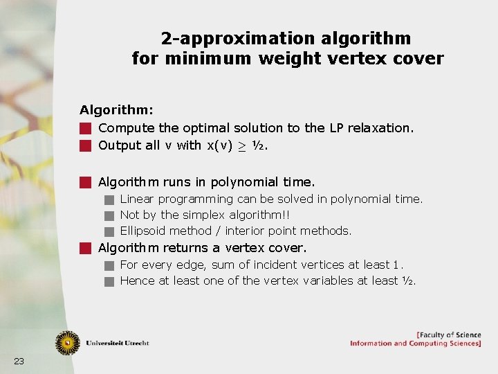 2 -approximation algorithm for minimum weight vertex cover Algorithm: g Compute the optimal solution