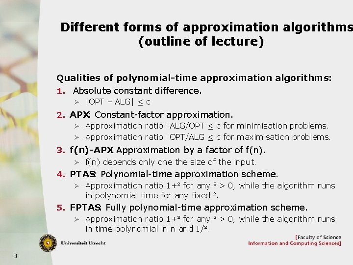 Different forms of approximation algorithms (outline of lecture) Qualities of polynomial-time approximation algorithms: 1.