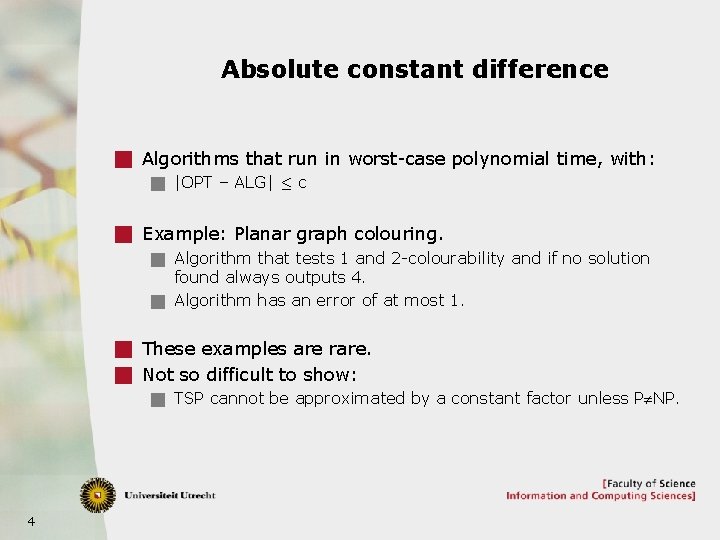 Absolute constant difference g Algorithms that run in worst-case polynomial time, with: g |OPT