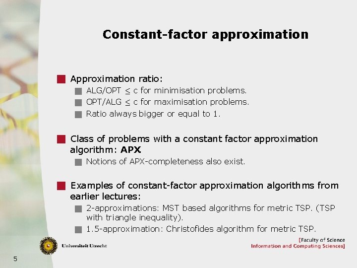 Constant-factor approximation g Approximation ratio: g ALG/OPT · c for minimisation problems. g OPT/ALG