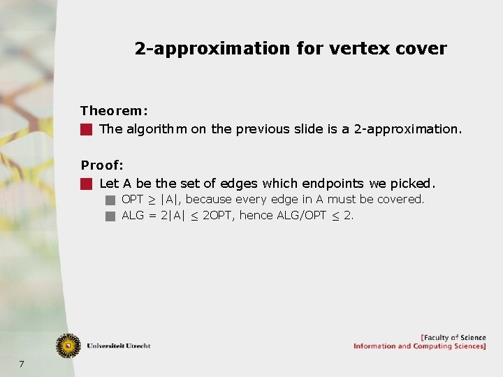 2 -approximation for vertex cover Theorem: g The algorithm on the previous slide is