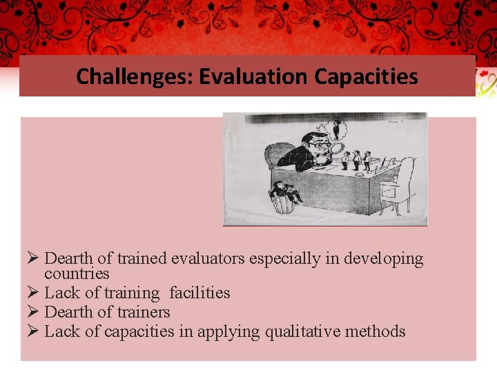 Challenges: Evaluation Capacities Ø Dearth of trained evaluators especially in developing countries Ø Lack