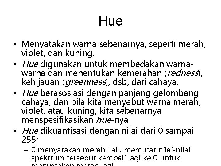 Hue • Menyatakan warna sebenarnya, seperti merah, violet, dan kuning. • Hue digunakan untuk