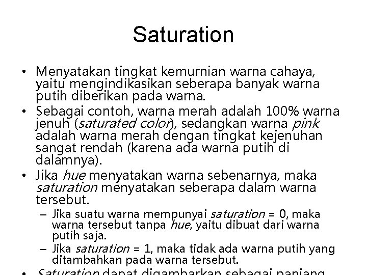 Saturation • Menyatakan tingkat kemurnian warna cahaya, yaitu mengindikasikan seberapa banyak warna putih diberikan