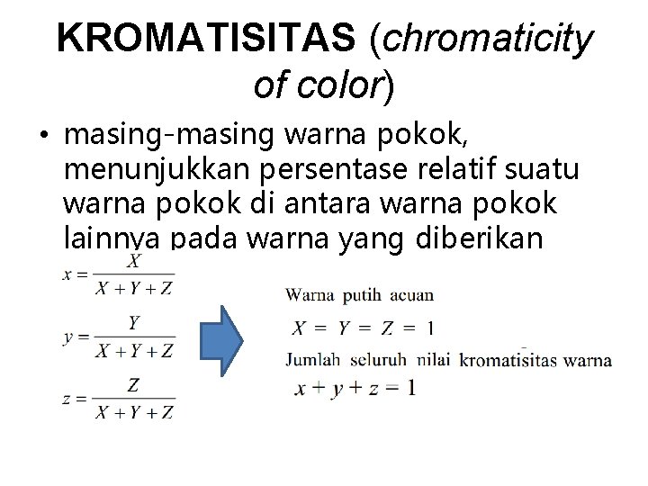 KROMATISITAS (chromaticity of color) • masing-masing warna pokok, menunjukkan persentase relatif suatu warna pokok