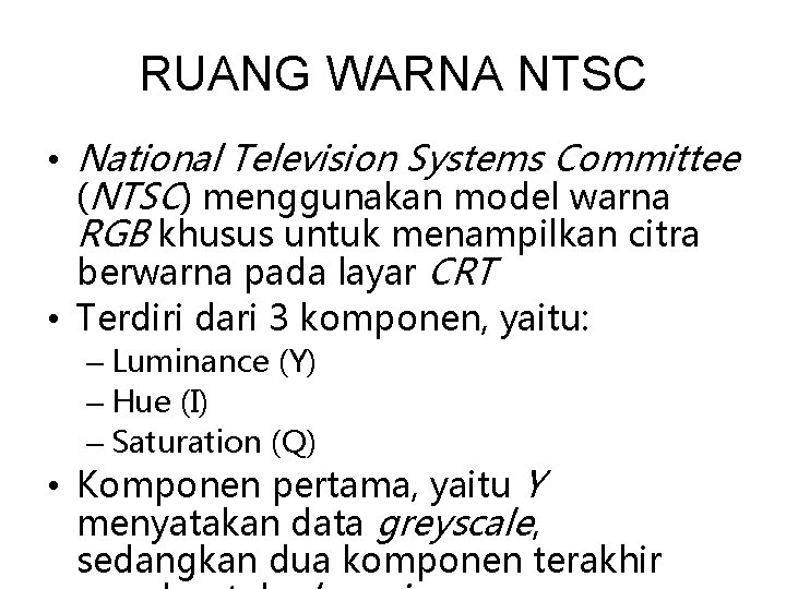 RUANG WARNA NTSC • National Television Systems Committee (NTSC) menggunakan model warna RGB khusus