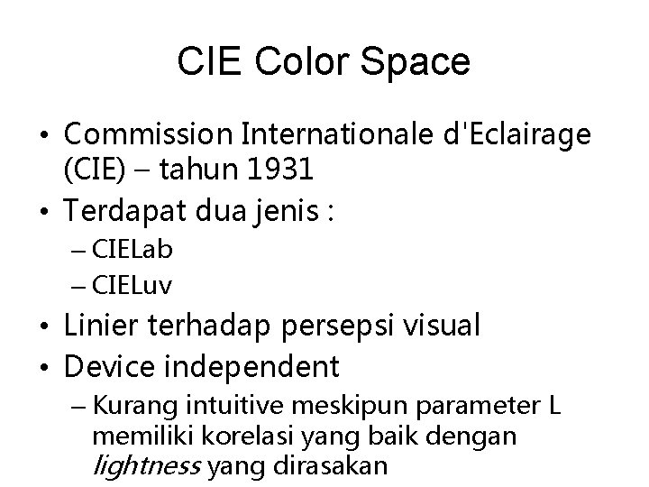 CIE Color Space • Commission Internationale d'Eclairage (CIE) – tahun 1931 • Terdapat dua