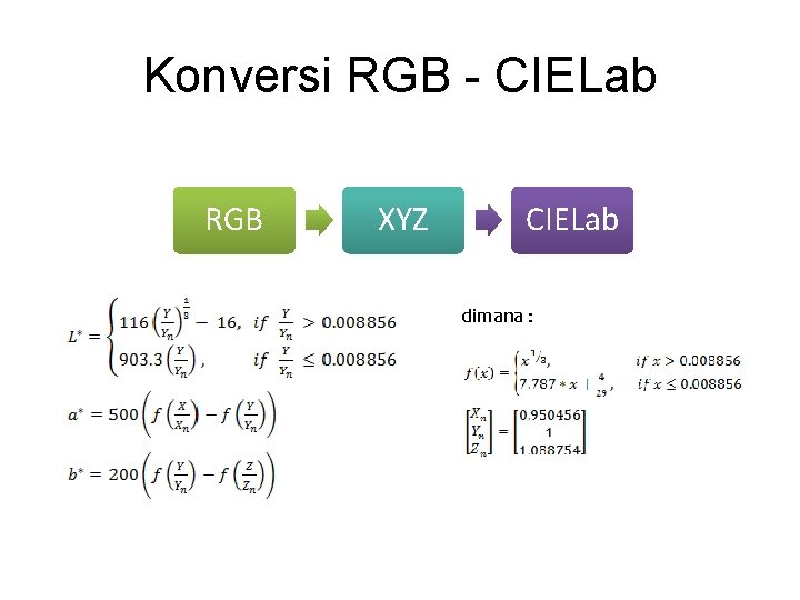 Konversi RGB - CIELab RGB XYZ CIELab dimana : 