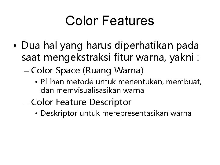 Color Features • Dua hal yang harus diperhatikan pada saat mengekstraksi fitur warna, yakni