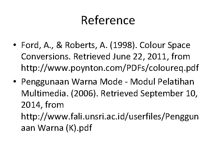 Reference • Ford, A. , & Roberts, A. (1998). Colour Space Conversions. Retrieved June