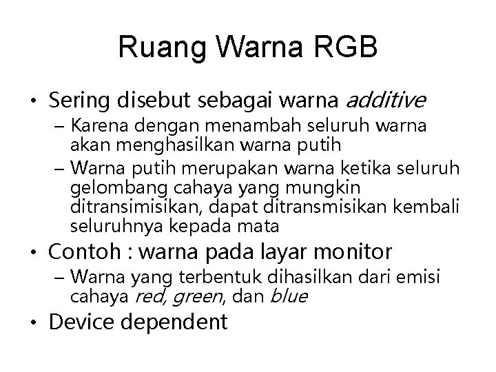 Ruang Warna RGB • Sering disebut sebagai warna additive – Karena dengan menambah seluruh