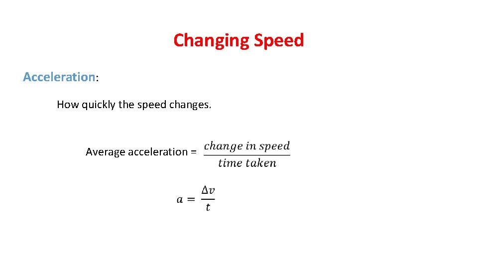 Changing Speed Acceleration: How quickly the speed changes. Average acceleration = 