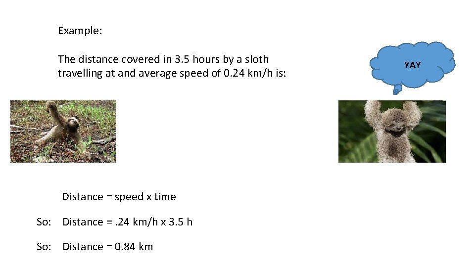 Example: The distance covered in 3. 5 hours by a sloth travelling at and