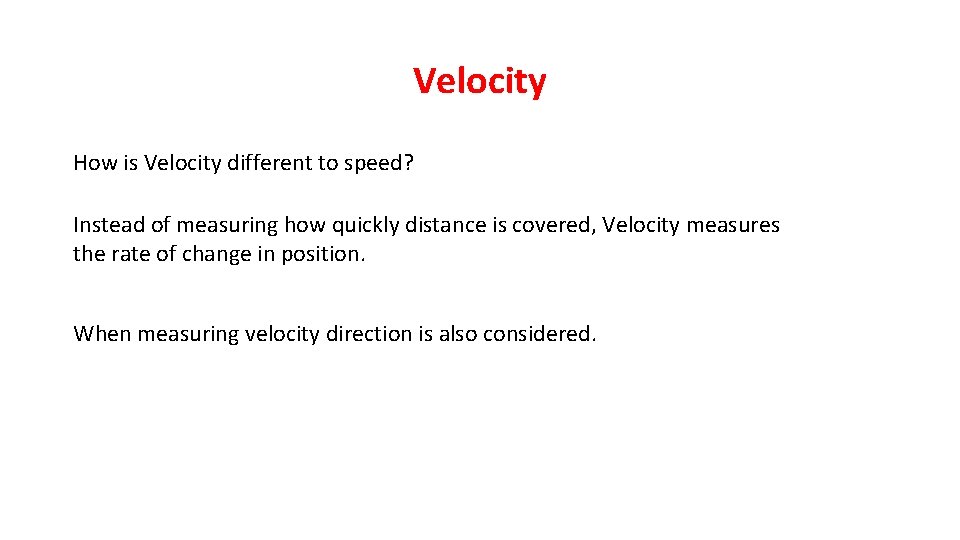 Velocity How is Velocity different to speed? Instead of measuring how quickly distance is