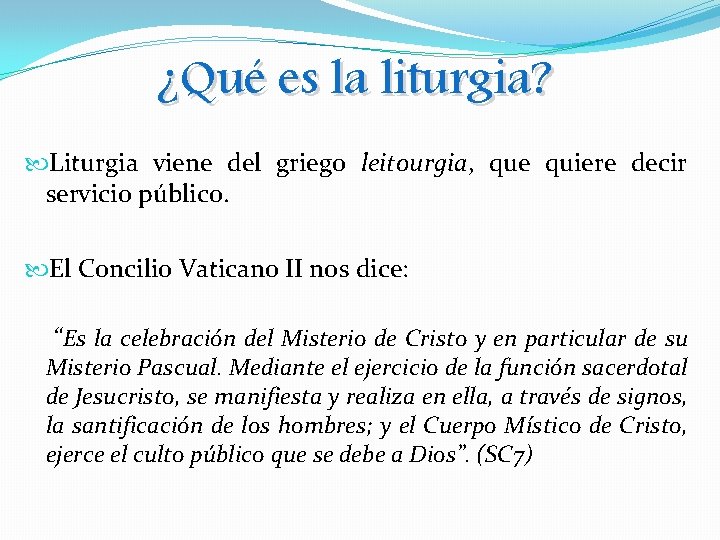 ¿Qué es la liturgia? Liturgia viene del griego leitourgia, que quiere decir servicio público.