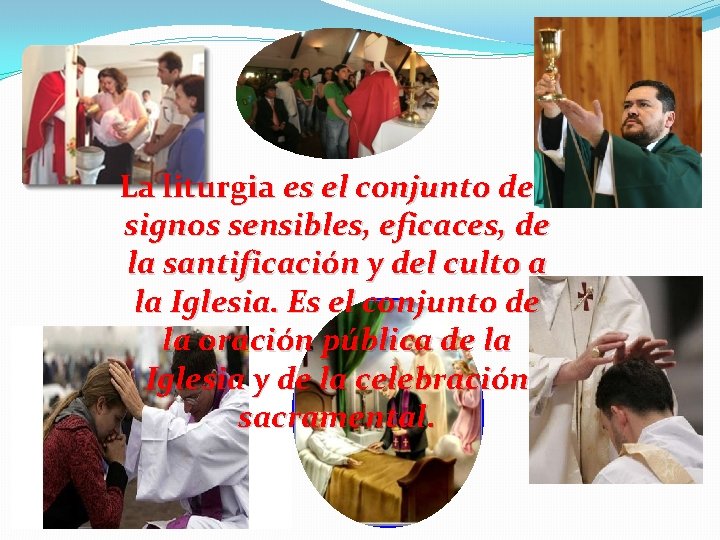 La liturgia es el conjunto de signos sensibles, eficaces, de la santificación y del