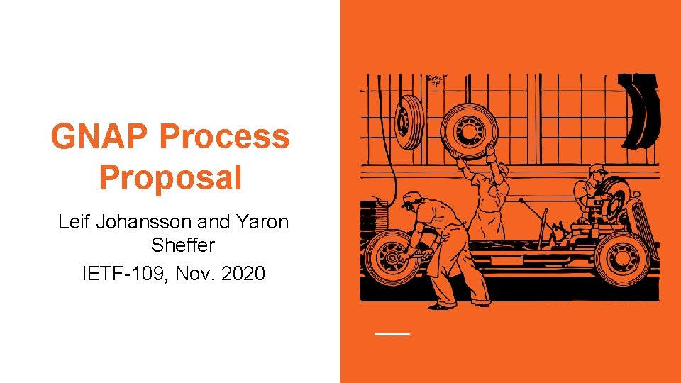 GNAP Process Proposal Leif Johansson and Yaron Sheffer IETF-109, Nov. 2020 