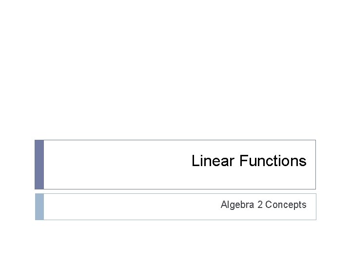 Linear Functions Algebra 2 Concepts Linear Functions Algebra 2 Concepts