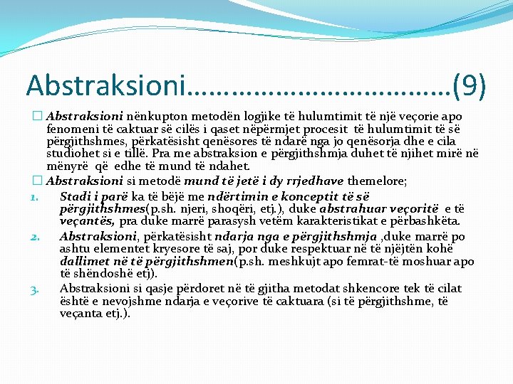 Abstraksioni………………(9) � Abstraksioni nënkupton metodën logjike të hulumtimit të një veçorie apo fenomeni të