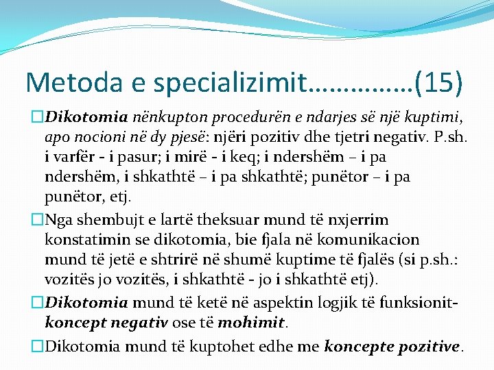 Metoda e specializimit……………(15) �Dikotomia nënkupton procedurën e ndarjes së një kuptimi, apo nocioni në