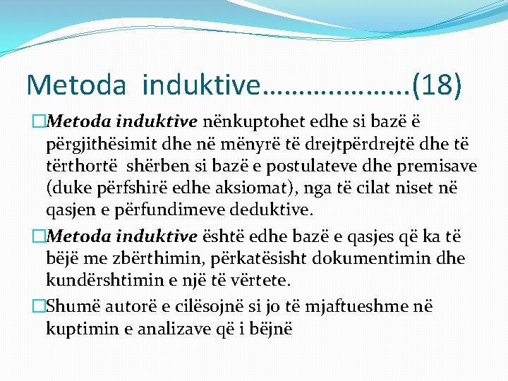 Metoda induktive………. . . (18) �Metoda induktive nënkuptohet edhe si bazë ë përgjithësimit dhe