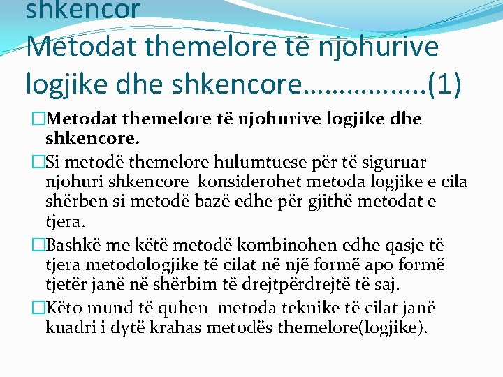 shkencor Metodat themelore të njohurive logjike dhe shkencore……………. . (1) �Metodat themelore të njohurive