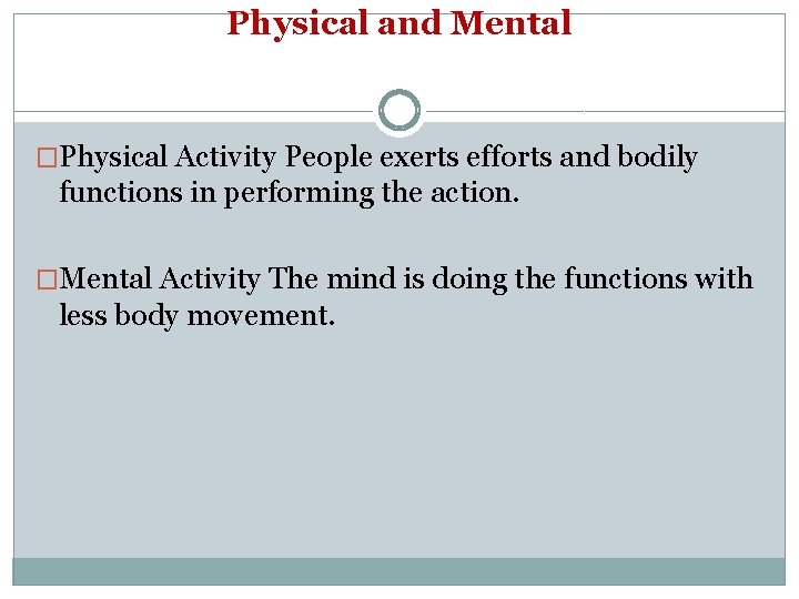 Physical and Mental �Physical Activity People exerts efforts and bodily functions in performing the